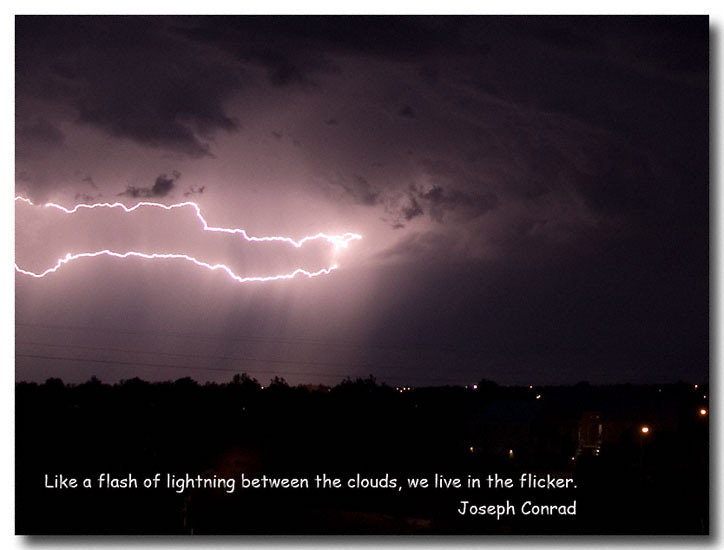 Like a flash of lightning between the clouds, we live in the flicker